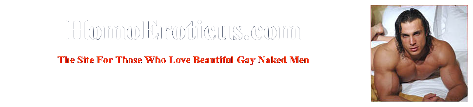 Beautiful Gay Naked Men In Free Gay Sex Galleries At HOMOEROTICUS!